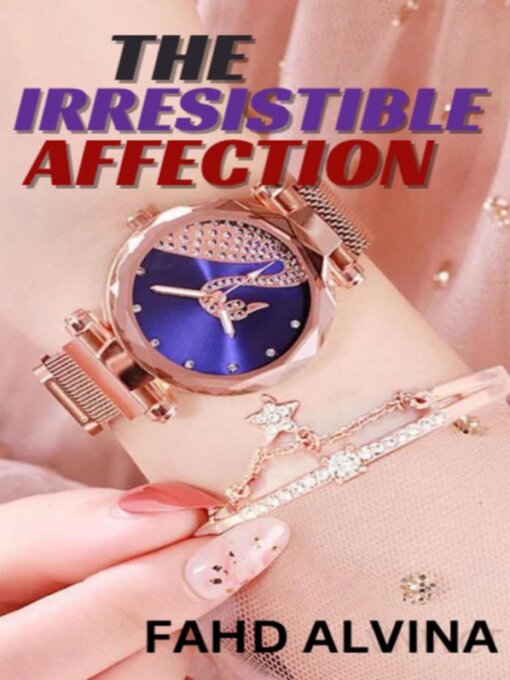 Title details for The Irresistible Affection by Fahd Alvina - Available